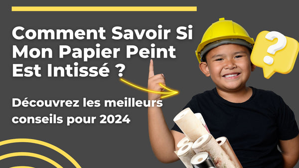 Comment savoir si mon Papier Peint est Intissé